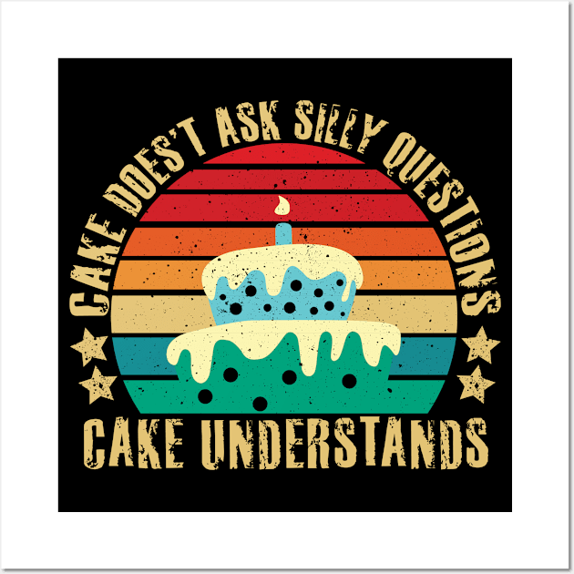 cake doesn't ask silly questions cake understands Wall Art by FoxyDesigns95